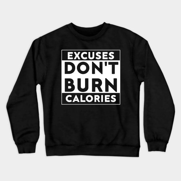 Excuses Dont Burn Calories Crewneck Sweatshirt by The Teehive
